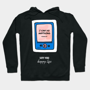 I Can Do Anything Happy Mind Happy Life Hoodie